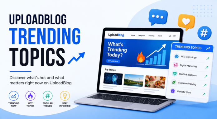 UploadBlog Trending Topics